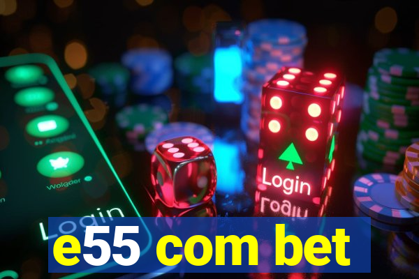 e55 com bet